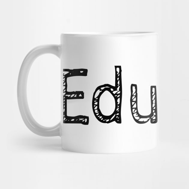 Educate! Inspirational Motivational Typography Black by ebayson74@gmail.com